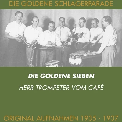 Die goldene Sieben/Kurt Mühlhardt/Erwin Hartung/Unknown Artist/Paul Dorn/Heinz Wehner & sein Orchester/Max Rumpf & sein Orchester/Oskar Joost & sein Orchester/Günter Herzog & Sein Tanzorchester/John HendrikDer Herr Trompeter vom Café