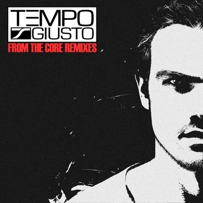 Tempo GiustoFrom The Core Remixes