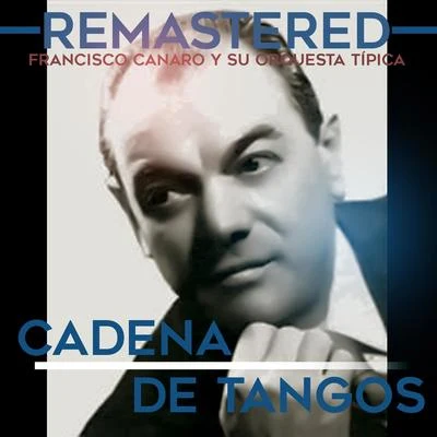 Francisco Canaro Y Su Orquesta TipicaCadena de tangos (Remastered)