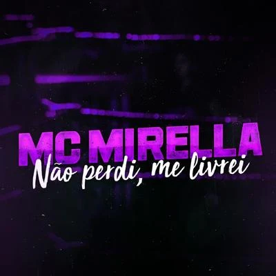 MC MirellaNão Perdi, Me Livrei