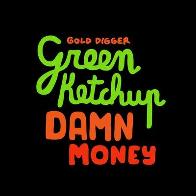 Green Ketchup/Fox Banger/MitchDamn Money