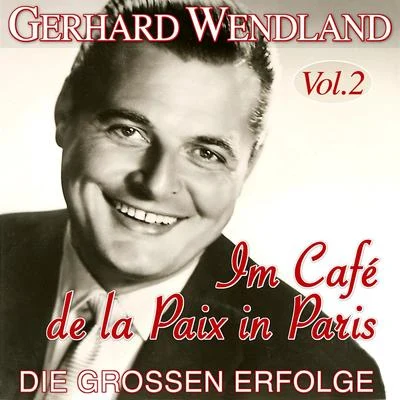 Gerhard WendlandIm Café de la Paix in Paris - Die großen Erfolge Vol. 2