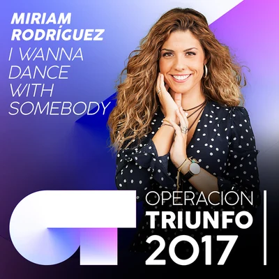 Miriam RodríguezI Wanna Dance With Somebody (Operación Triunfo 2017)