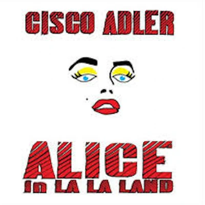 Cisco AdlerAlice in La La Land (The Lost Album)