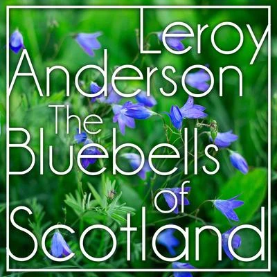 Leroy Anderson/Frederick Fennell And His Orchestra/David Rose And His Orchestra/David Rose/Geoff Love And His Concert Orchestra/Jack Shaindlin And His Orchestra/Leo Robin/Leroy Anderson And His Orchestra/George Gershwin/Ralph RaingerThe Bluebells of Scotland