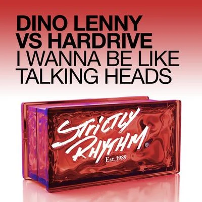 HardriveI Wanna Be Like Talking Heads (Dino Lenny vs. Hard Drive)