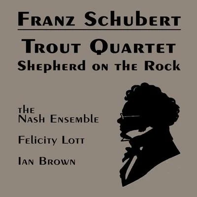 Nash EnsembleSCHUBERT, F.: Piano Quintet, "The Trout"Der Hirt auf dem Felsen (Lott, Nash Ensemble)