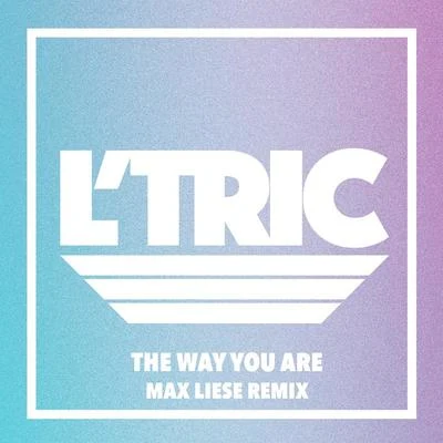 L’TricThe Way You Are (Max Liese Remix)