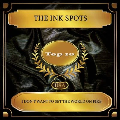 The Ink SpotsI Dont Want To Set The World On Fire (Billboard Hot 100 - No. 04)