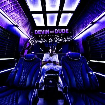 Devin the Dude/Lil FlipStill Rollin Up: Somethin To Ride With