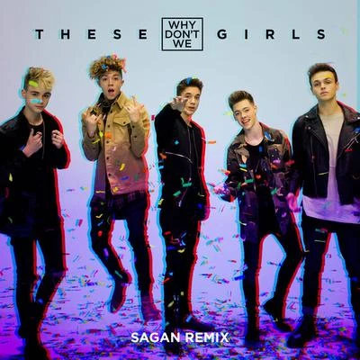 Why Don't We/SondrThese Girls (Sagan Remix)