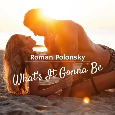 Roman PolonskyAndy BianchiniWhats It Gonna Be