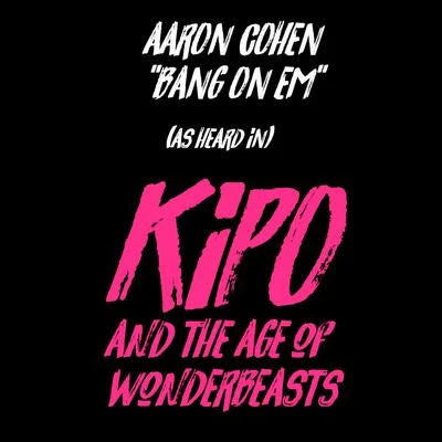 Aaron CohenBang On Em (As Heard In Kipo And The Age Of Wonderbeasts)