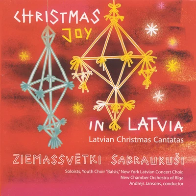 Latvian National Opera Chamber OrchestraRLB Chamber Choir AstrumsBalsis Youth ChoirNew York Latvian Concert ChoirAndrejs JansonsCHRISTMAS JOY IN LATVIA (Latvian Christmas Cantatas) (Balsis Youth Choir, New York Latvian Concert Choir, Jansons)