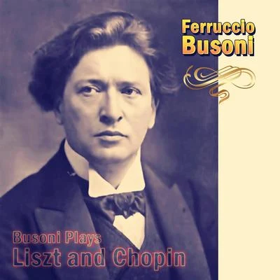 Ferruccio BusoniBusoni Plays Liszt and Chopin