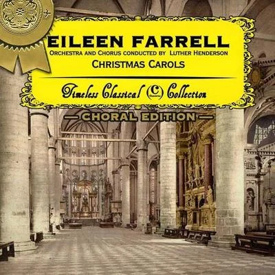 Eileen Farrell/Pierre Monteux/Various Artists/Leo Delibes/Herbert von Karajan/Franz Schubert/Prague Symphony Orchestra/Renato Cellini/Lorin Maazel/Erich LeinsdorfChristmas Carols (Choral Edition)