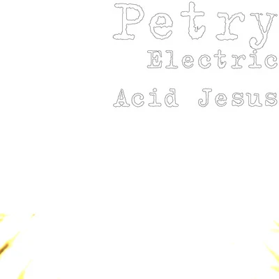 PetryElectric Acid Jesus