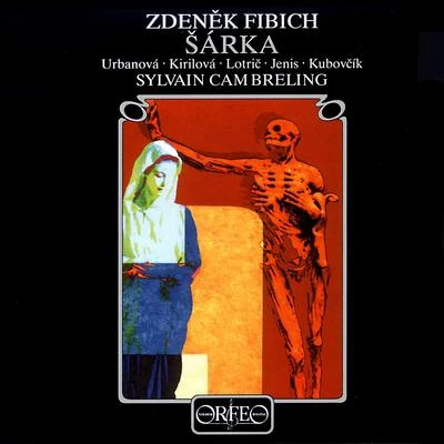 Sylvain CambrelingFIBICH, Z.: Šárka [Opera] (Urbanová, Kirilova, Lotrič, Jenis, Kubovcik, Vienna Concert Choir, Vienna Radio Orchestra, Cambreling)