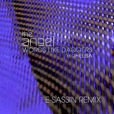 The AngelWords Like Daggers (feat. Jhelisa) (E-Sassin Remix)