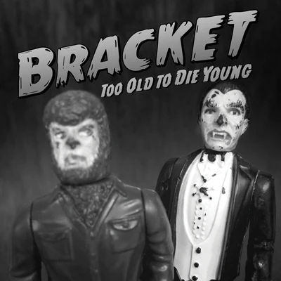 BracketToo Old to Die Young