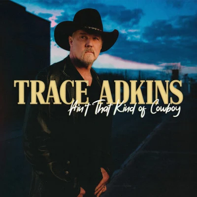 Trace AdkinsAin’t That Kind of Cowboy