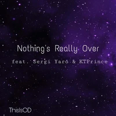 ChaosCtrl/Sergi YaroNothing’s Really Over (feat. Sergi Yaro & KTPrince)