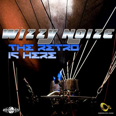 Wizzy NoiseThe Retro Is Here - Single