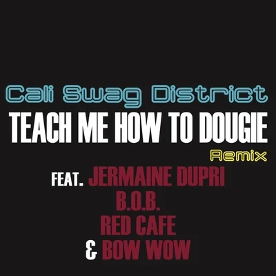 Cali Swag DistrictTeach Me How To Dougie (Remix) ( feat. Jermaine Dupri, B.o.B, Bow Wow & Red Café)