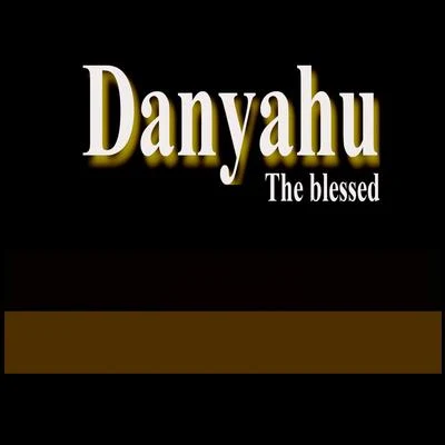 BlackDanyahu the blessed