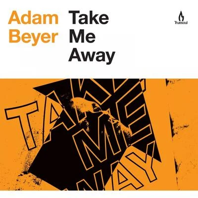 Adam BeyerTake Me Away