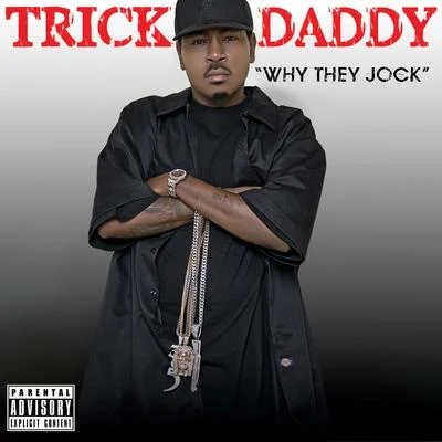 Trick DaddyWhy They Jock