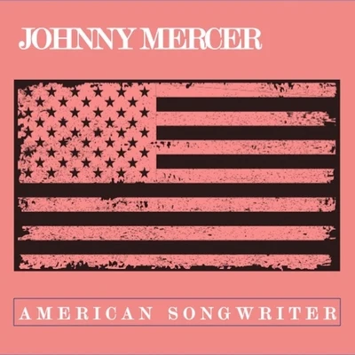 Johnny MercerJohnny Mercer: American Songwriter