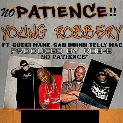 Young RobberyNo Patience (feat. San Quinn, Gucci Mane & Telly Mac)