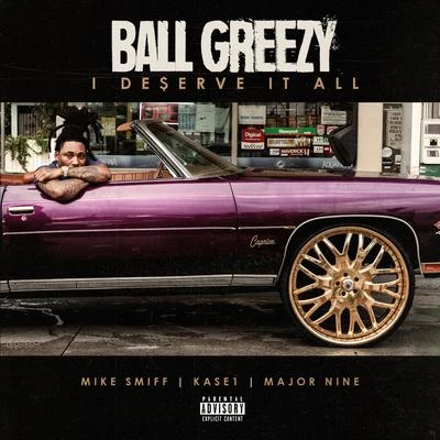 Ball GreezyI Deserve It All (feat. Mike Smiff, Kase 1 & Major Nine)