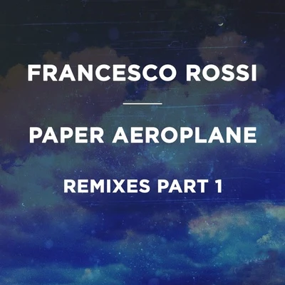 Francesco RossiPaper Aeroplane (Remixes Part 1)