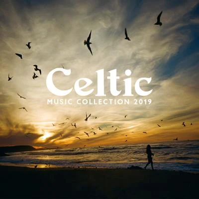 Irish Celtic MusicCeltic Music Collection 2019: Irish Chill, Soft Flute, Harp Music, Traditional Celtic Music for Relaxation & Zen, Sounds of Nature