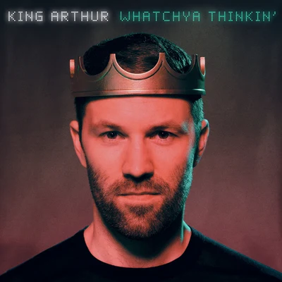 King ArthurJunior JWhatchya Thinkin