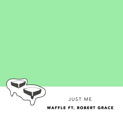 WaffleJust Me (Ft. Robert Grace)