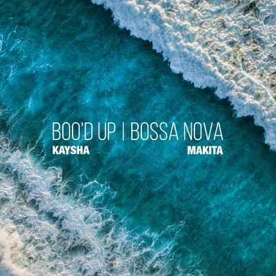 Makita/KayshaBoo&#x27;d Up (Bossa Nova)