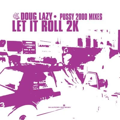 Doug LazyLet It Roll 2k (Pussy 2000 Mixes) - Single