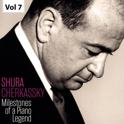 Shura CherkasskyMilestones of a Piano Legend: Shura Cherkassky, Vol. 7