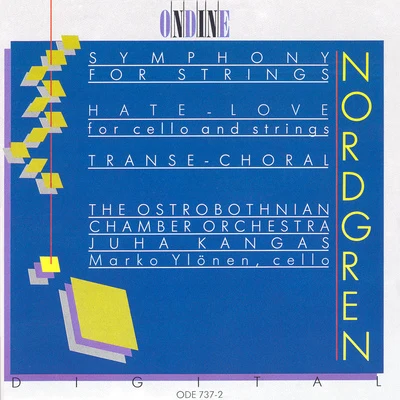 Ostrobothnian Chamber Orchestra/Juha KangasNORDGREN, P.H.: Symphony for StringsHate-LoveTranse-Choral (Ylonen, Ostrobothnian Chamber Orchestra, Kangas)