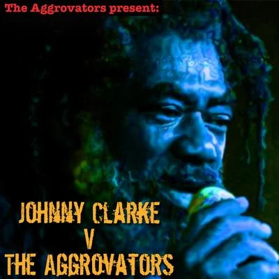 The AggrovatorsJohnny Clarke vs. The Aggrovators