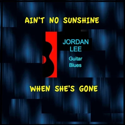 Jordan LeeAint No Sunshine When Shes Gone