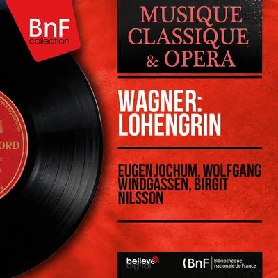 Wolfgang WindgassenGeorge LondonHans KnappertsbuschBayreuth Festival ChorusBayreuth Festival OrchestraWagner: Lohengrin (Mono Version)