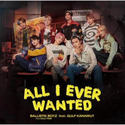 BALLISTIK BOYZ from EXILE TRIBEAll I Ever Wanted feat. GULF KANAWUT