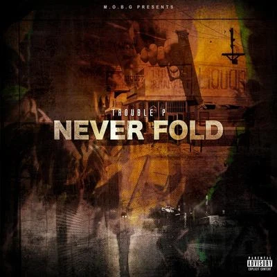 Trouble PNever Fold