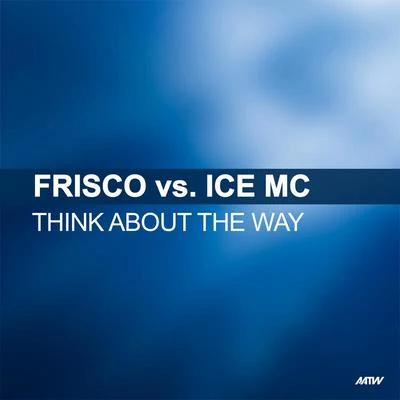 Ice MCThink About The Way (Frisco Vs. Ice MC)