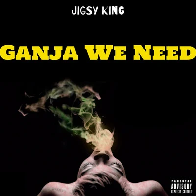 Jigsy KingGanja We Need