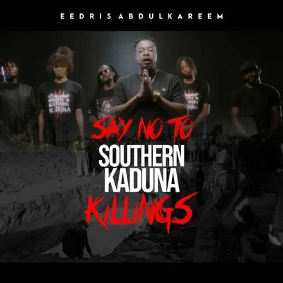 Eedris AbdulkareemSay No To Southern Kaduna Killings